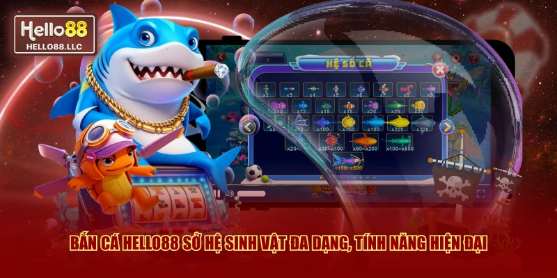Bắn cá Hello88 sở hệ sinh vật đa dạng, tính năng hiện đại
