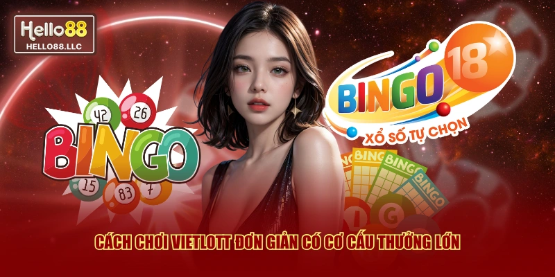 Cách chơi Vietlott đơn giản có cơ cấu thưởng lớn