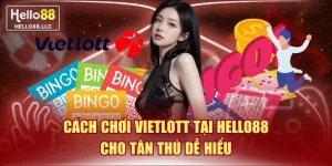 Cách Chơi Vietlott Tại Hello88 Cho Tân Thủ Dễ Hiểu