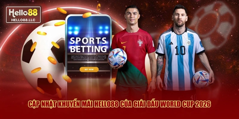Cập nhật khuyến mãi Hello88 của giải đấu World Cup 2026