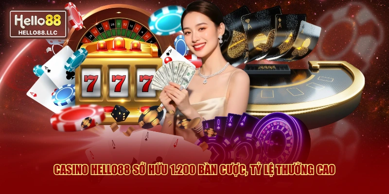 Casino Hello88 sở hữu 1.200 bàn cược, tỷ lệ thưởng cao