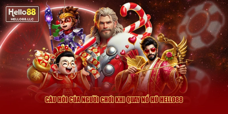 Câu hỏi của người chơi khi quay nổ hũ Hello88 