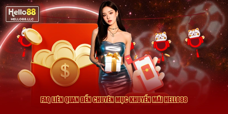 FAQ liên quan đến chuyên mục khuyến mãi Hello88