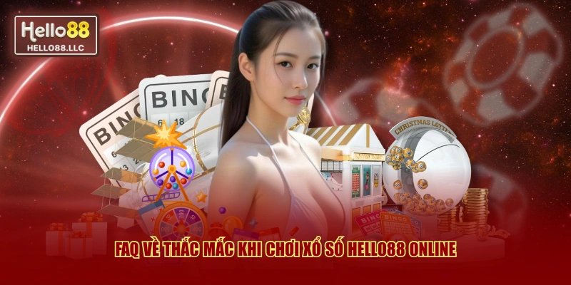 FAQ về thắc mắc khi chơi xổ số Hello88 online