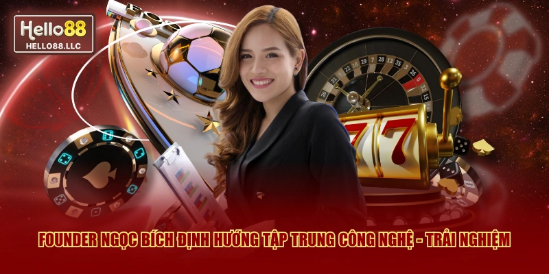 Founder Ngọc Bích định hướng tập trung công nghệ - trải nghiệm