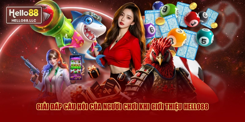 Giải đáp câu hỏi của người chơi khi giới thiệu Hello88 