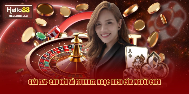 Giải đáp câu hỏi về Founder Ngọc Bích của người chơi 