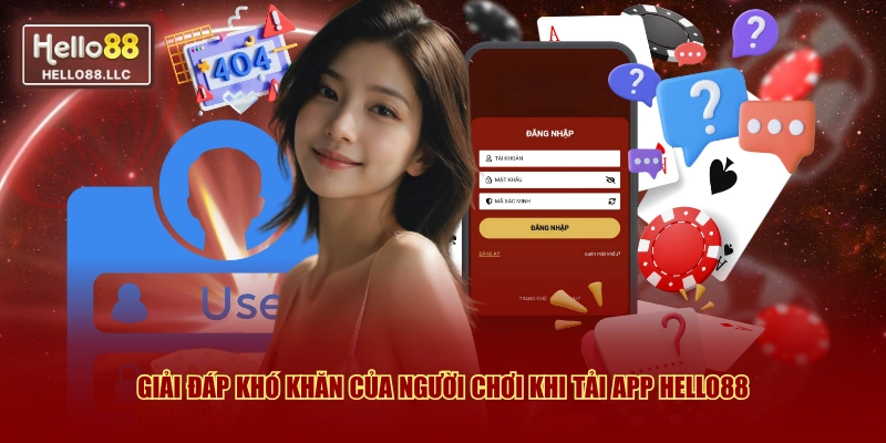 Giải đáp khó khăn của người chơi khi tải app Hello88