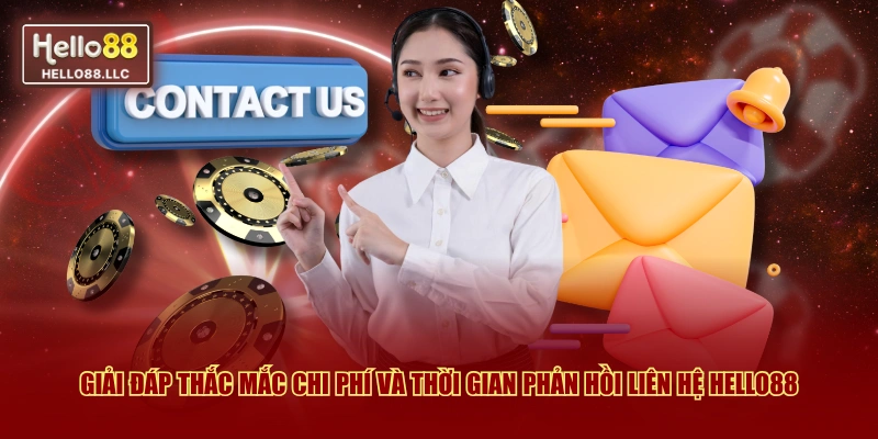 Giải đáp thắc mắc chi phí và thời gian phản hồi liên hệ Hello88