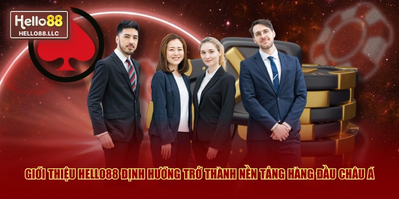 Giới thiệu Hello88 định hướng trở thành nền tảng hàng đầu châu Á