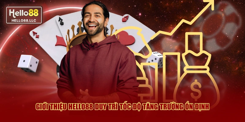 Giới thiệu Hello88 duy trì tốc độ tăng trưởng ổn định