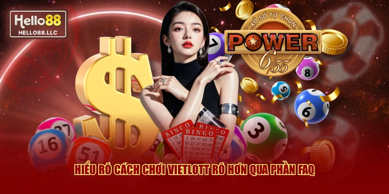Hiểu rõ cách chơi Vietlott rõ hơn qua phần FAQ