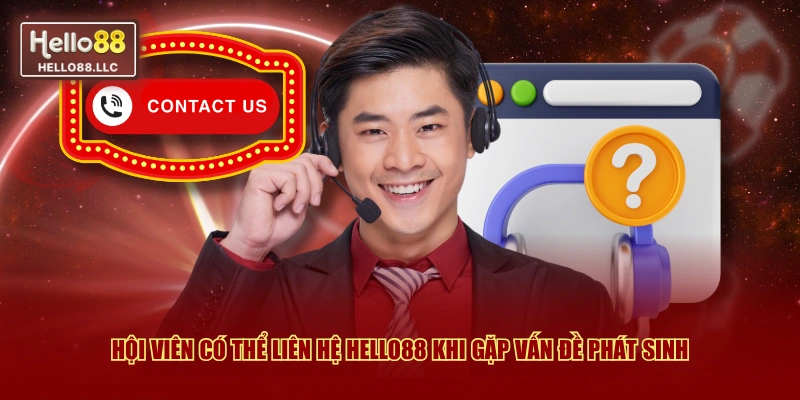 Hội viên có thể liên hệ Hello88 khi gặp vấn đề phát sinh