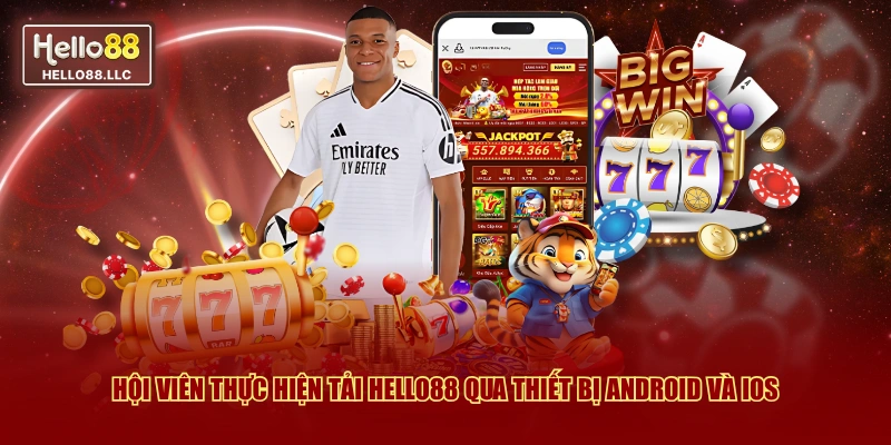Hội viên thực hiện tải Hello88 qua thiết bị Android và iOS