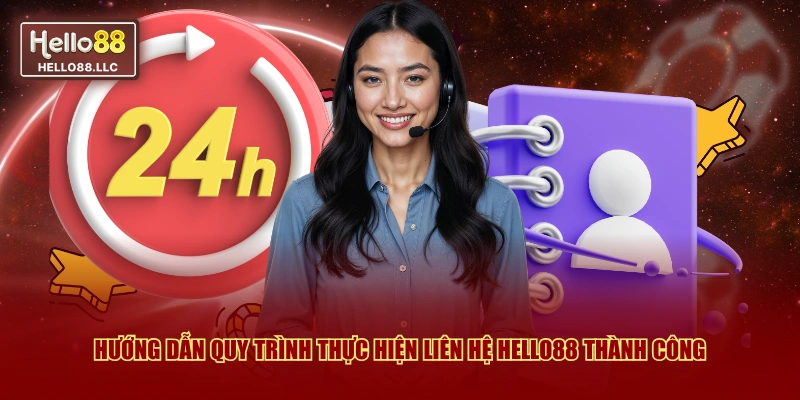 Hướng dẫn quy trình thực hiện liên hệ Hello88 thành công