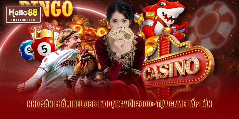 Kho sản phẩm Hello88 đa dạng với 2000+ tựa game hấp dẫn