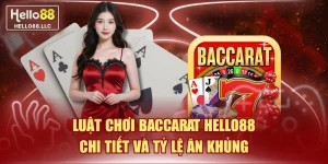 Luật Chơi Baccarat Hello88 Chi Tiết Và Tỷ Lệ Ăn Khủng