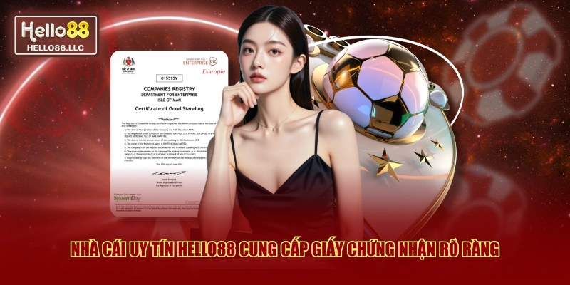 Nhà cái uy tín Hello88 cung cấp giấy chứng nhận rõ ràng 