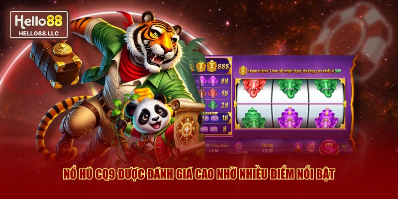 Nổ hũ CQ9 được đánh giá cao nhờ nhiều điểm nổi bật