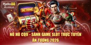 Nổ Hũ CQ9 - Sảnh Game Slot Trực Tuyến Ấn Tượng 2026