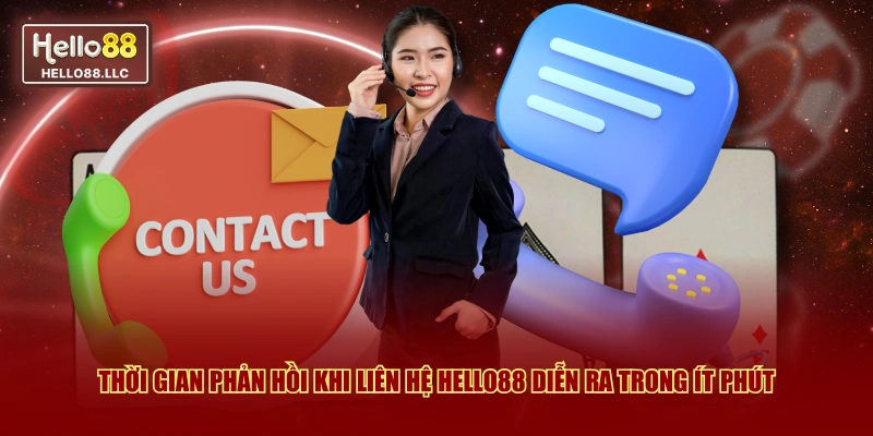 Thời gian phản hồi khi liên hệ Hello88 diễn ra trong ít phút