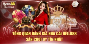 Tổng Quan Đánh Giá Nhà Cái Hello88 Sân Chơi Uy Tín Nhất