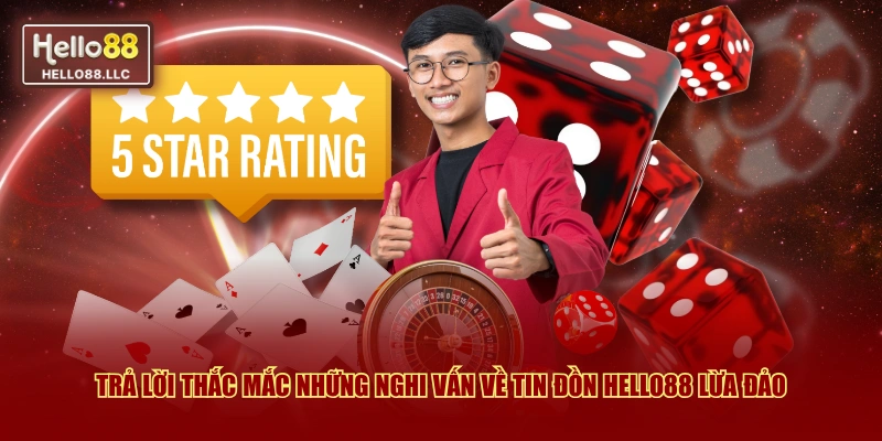 Trả lời thắc mắc những nghi vấn về tin đồn Hello88 lừa đảo